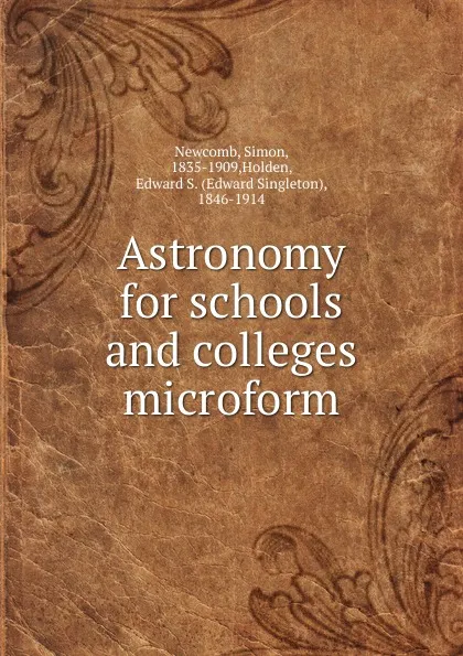 Обложка книги Astronomy for schools and colleges microform, Simon Newcomb