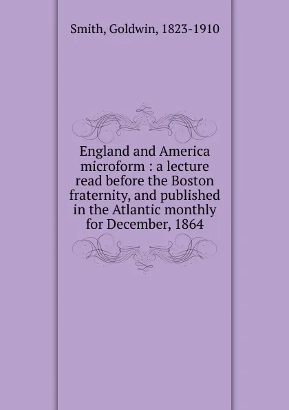 Обложка книги England and America microform, Goldwin Smith