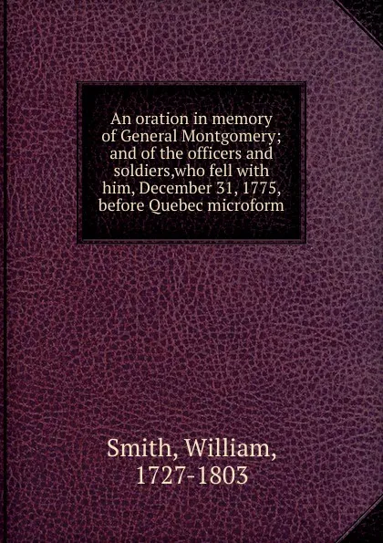 Обложка книги An oration in memory of General Montgomery, William Smith