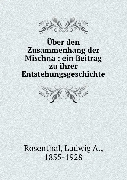 Обложка книги Uber den Zusammenhang der Mischna. Teil 1, Ludwig A. Rosenthal