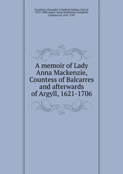 Обложка книги A memoir of Lady Anna Mackenzie, Alexander Crawford Lindsay Crawford