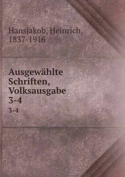 Обложка книги Ausgewahlte Schriften, Volksausgabe, Heinrich Hansjakob