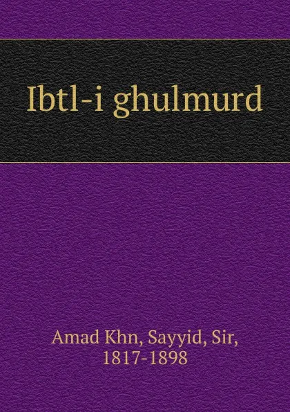 Обложка книги Ibtl-i ghulmurd, Amad Khn