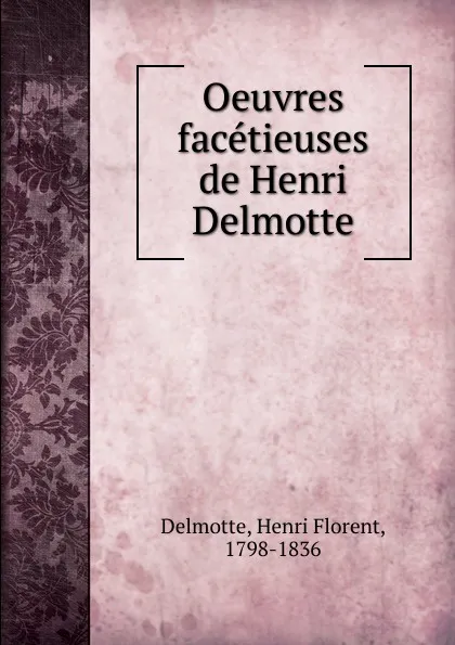 Обложка книги Oeuvres facetieuses de Henri Delmotte, Henri Florent Delmotte