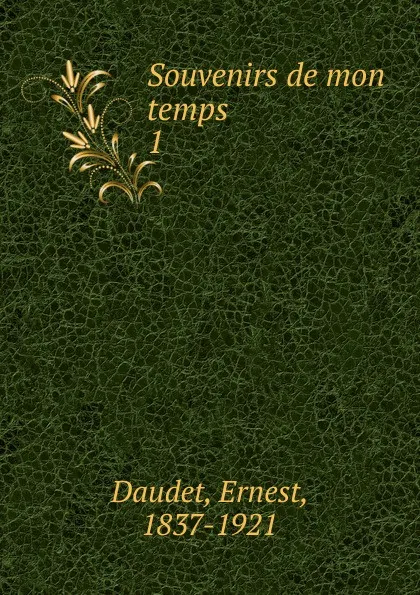 Обложка книги Souvenirs de mon temps, Ernest Daudet