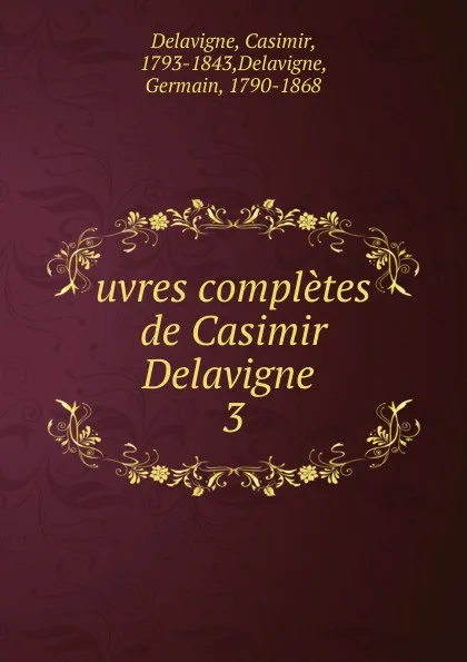 Обложка книги Oeuvres completes. Tome 3, Casimir Delavigne