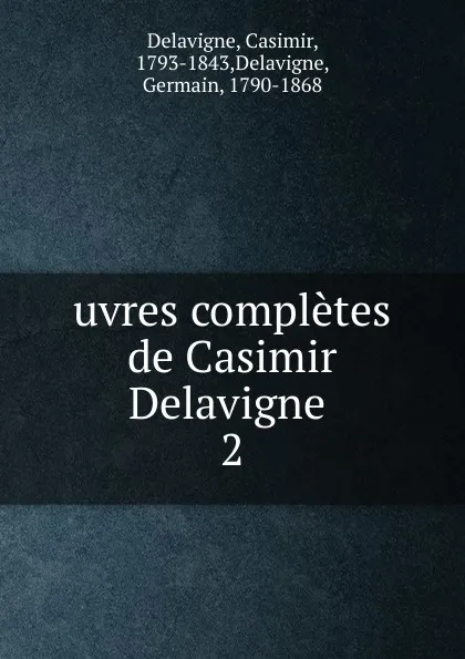 Обложка книги Oeuvres completes. Tome 2, Casimir Delavigne