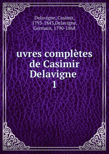 Обложка книги Oeuvres completes. Tome 1, Casimir Delavigne