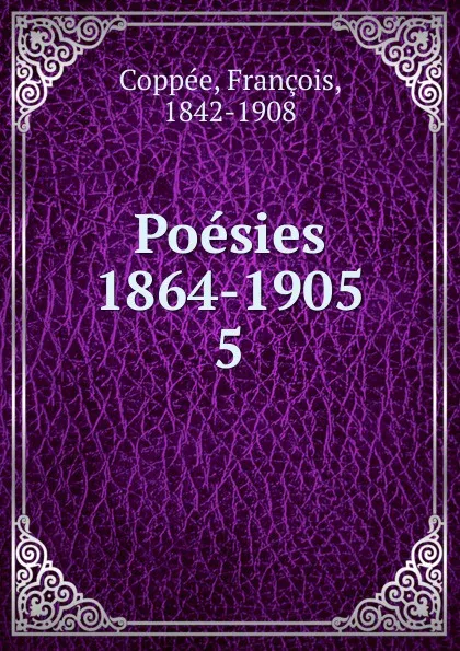 Обложка книги Poesies 1886-1890. Arriere-Saison. Les paroles sinceres, François Coppée