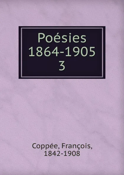 Обложка книги Poesies 1874-1878. Olivier. Les recits et les elegies, François Coppée