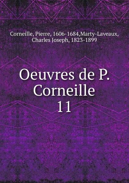 Обложка книги Oeuvres. Tome 11, Pierre Corneille, Marty-Laveaux