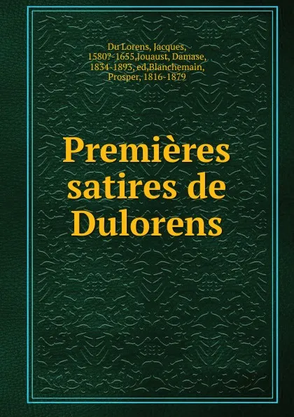 Обложка книги Premieres satires, Jacques Du Lorens, Prosper Blanchemain, Damase Jouaust