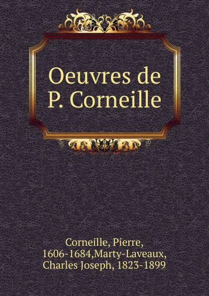 Обложка книги Oeuvres, Pierre Corneille, Marty-Laveaux