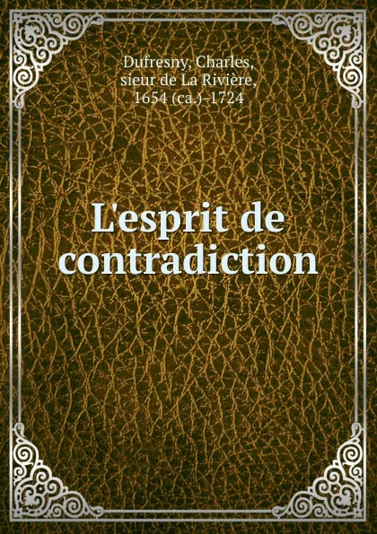 Обложка книги L.esprit de contradiction, Charles Dufresny