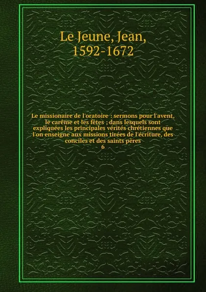 Обложка книги Le missionnaire de l.oratoire. Tome 6, Jean le Jeune