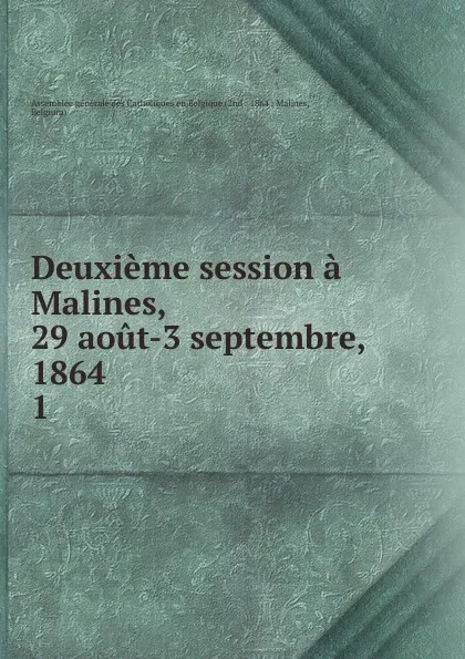 Обложка книги Assemblee Generale des Catholiques En Belgique. Volume 1, Assemblée générale des Catholiques en Belgique