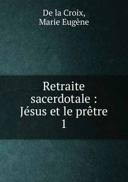 Обложка книги Jesus et le pretre. Tome 1, M. E. De la Croix