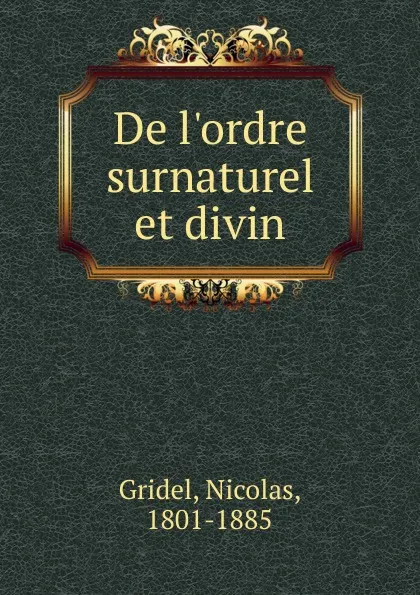 Обложка книги De l.ordre surnaturel et divin, Nicolas Gridel