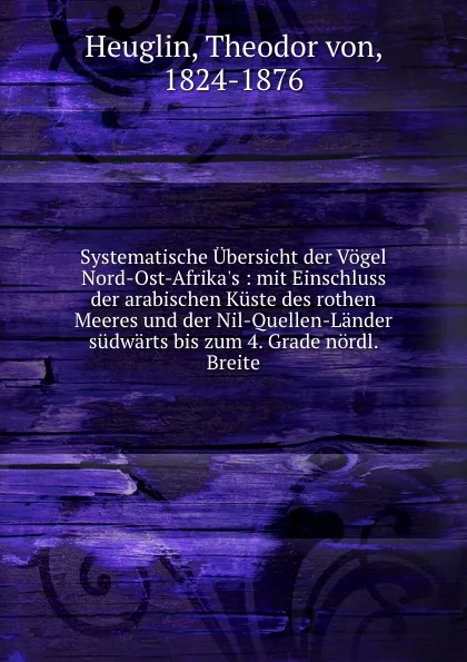 Обложка книги Systematische Ubersicht der Vogel Nord-Ost-Afrika.s, Theodor von Heuglin