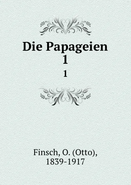 Обложка книги Die Papageien. Band 1, Otto Finsch