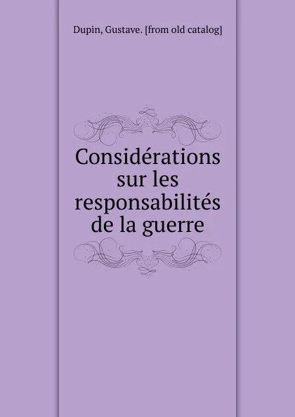 Обложка книги Considerations sur les responsabilites de la guerre, Gustave Dupin