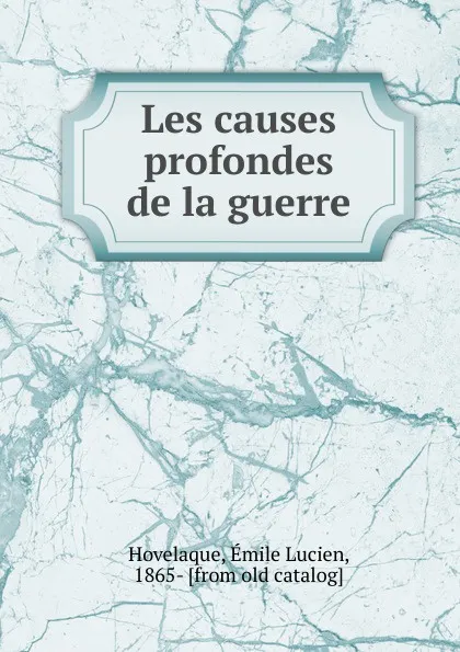 Обложка книги Les causes profondes de la guerre, Émile Lucien Hovelaque