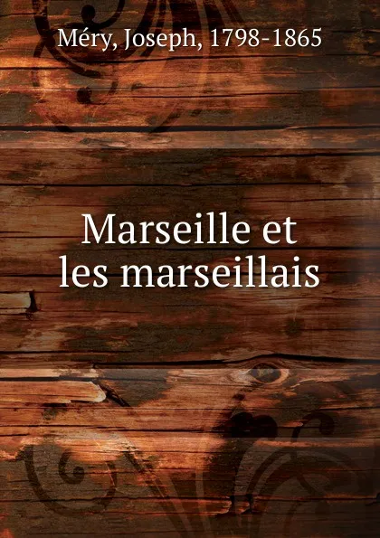 Обложка книги Marseille et les marseillais, Joseph Méry