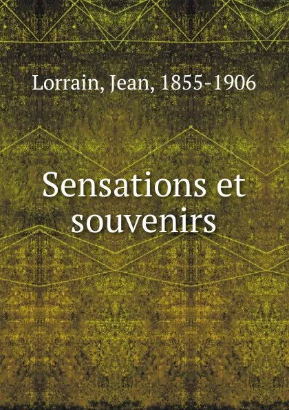 Обложка книги Sensations et souvenirs, Jean Lorrain