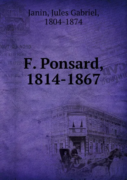 Обложка книги F. Ponsard. 1814-1867, Jules Gabriel Janin