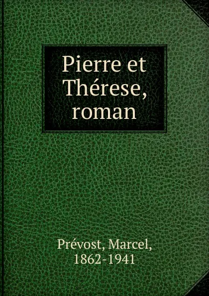 Обложка книги Pierre et Therese, roman, Marcel Prévost