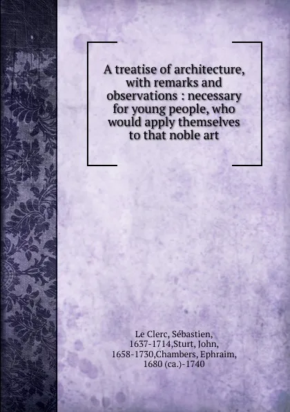 Обложка книги A treatise of architecture, Sébastien le Clerc