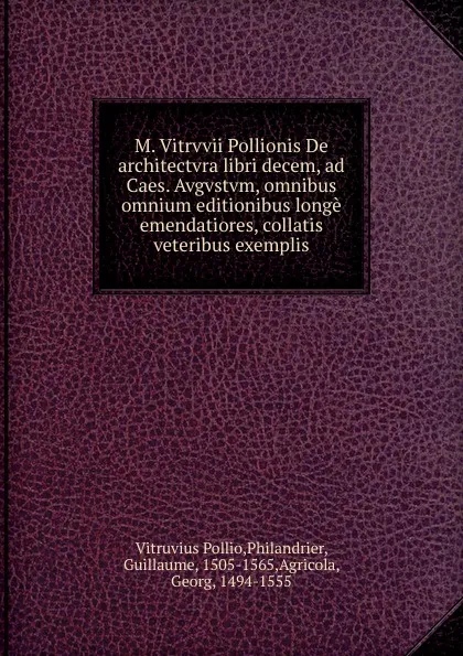 Обложка книги M. Vitrvvii Pollionis De architectvra libri decem, ad Caes. Avgvstvm, omnibus omnium editionibus longe emendatiores, collatis veteribus exemplis, Vitruvius Pollio