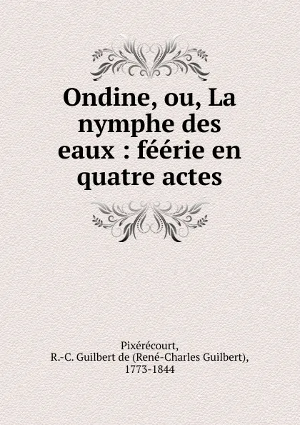 Обложка книги Ondine. ou, La nymphe des eaux, René-Charles Guilbert de Pixérécourt