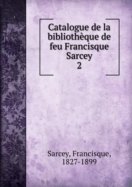 Обложка книги Catalogue de la bibliotheque. Partie 2, Francisque Sarcey