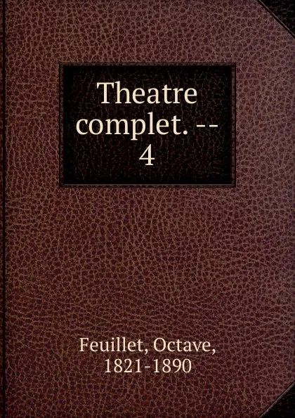 Обложка книги Theatre complet. Tome 4, Feuillet Octave