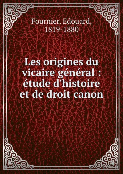 Обложка книги Les origines du vicaire general, Édouard Fournier