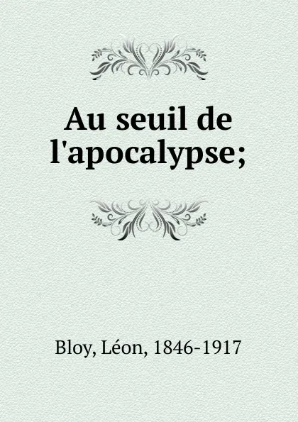 Обложка книги Au seuil de l.apocalypse, Léon Bloy