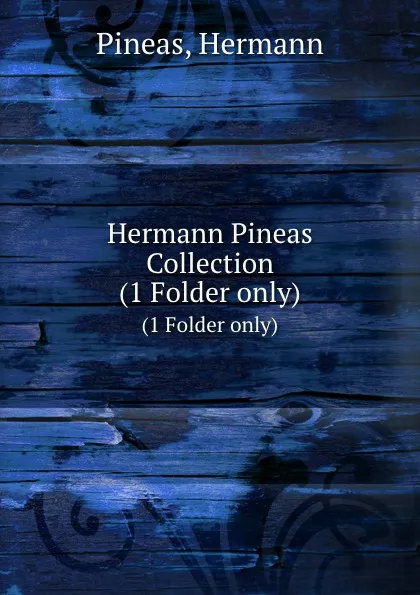 Обложка книги Hermann Pineas Collection., Hermann Pineas