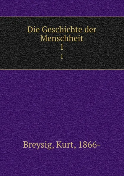 Обложка книги Die Geschichte der Menschheit. Band 1, Kurt Breysig