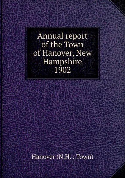 Обложка книги Annual report, The Town Officers of Hanover New Hampshire