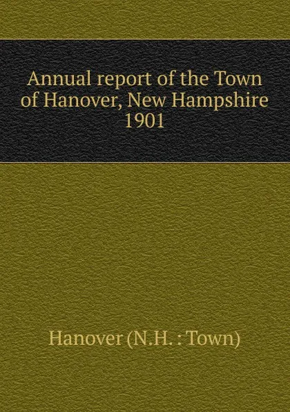 Обложка книги Annual report, The Town of Hanover New Hampshire