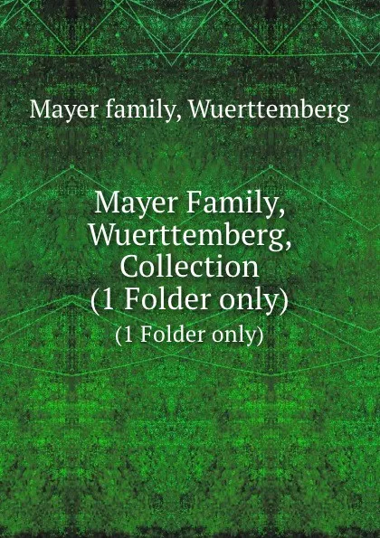 Обложка книги Mayer Family, Wuerttemberg, Collection, Mayer Family