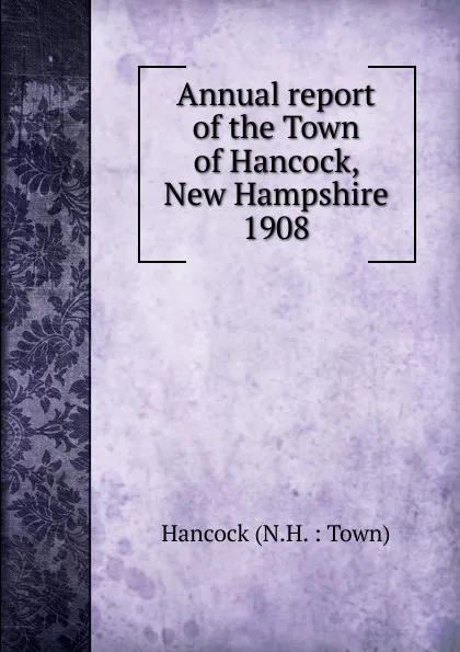 Обложка книги Annual report of the Town of Hancock, Hancock, N.H.