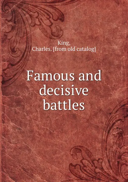 Обложка книги Famous and decisive battles, Charles King