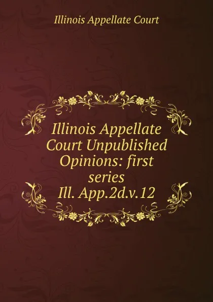 Обложка книги Illinois Appellate Court Unpublished Opinions, Illinois Appellate Court