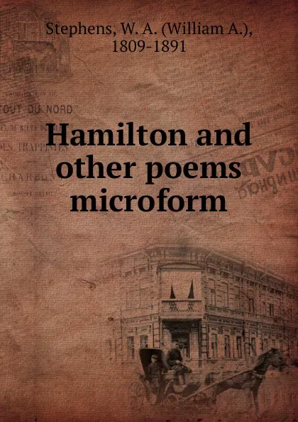 Обложка книги Hamilton and other poems microform, William A. Stephens