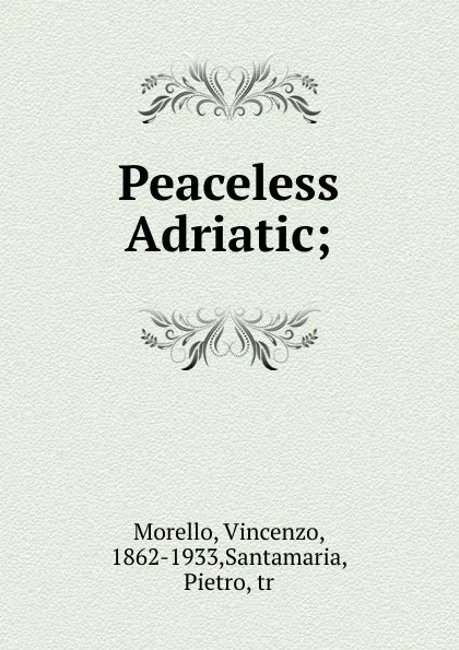 Обложка книги Peaceless Adriatic, Vincenzo Morello