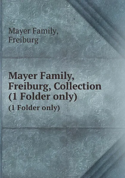 Обложка книги Mayer Family, Freiburg, Collection, Mayer Family