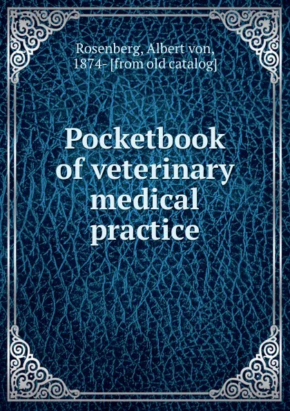 Обложка книги Pocketbook of veterinary medical practice, Albert von Rosenberg
