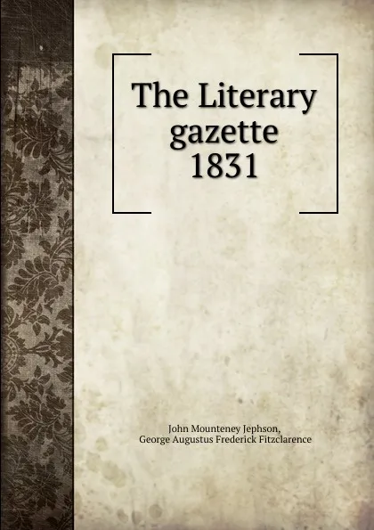 Обложка книги The Literary gazette, John Mounteney Jephson